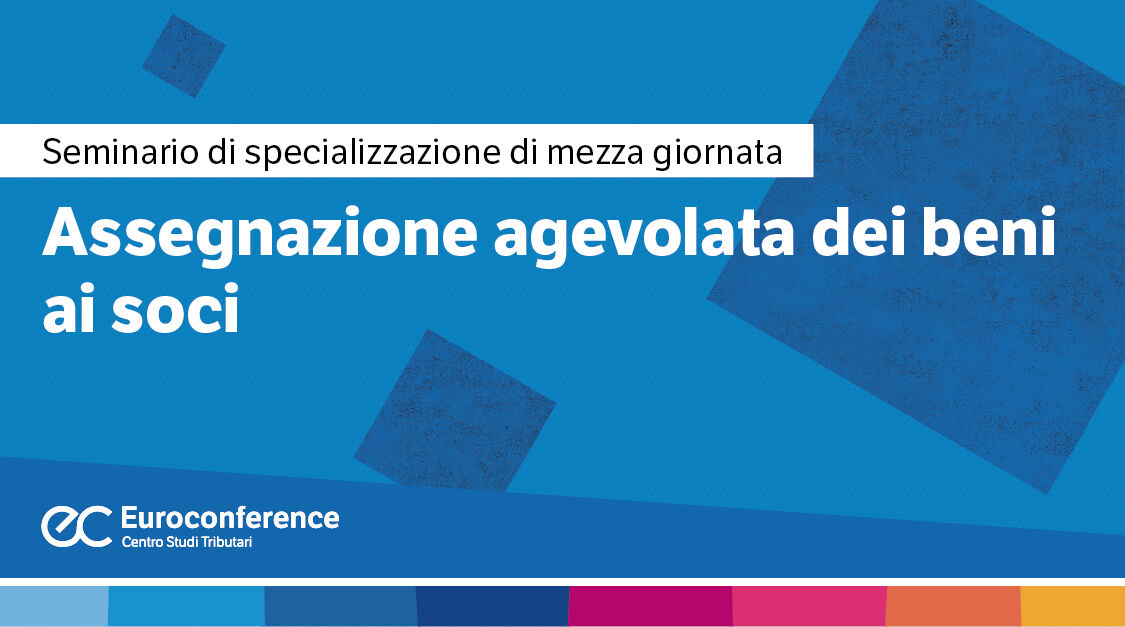 Immagine Assegnazione agevolata beni ai soci: proroga del termine e nuovi chiarimenti | Euroconference